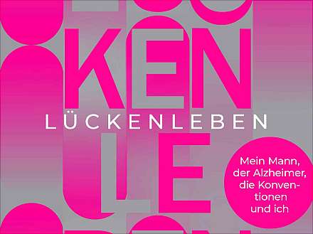 „Lückenleben: Mein Mann, der Alzheimer, die Konventionen und ich“