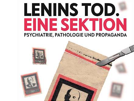 Vernissage. Lenins Tod. Eine Sektion. Psychiatrie, Pathologie und Propaganda